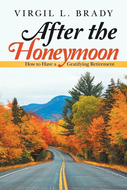 After the Honeymoon: How to Have a Gratifying Retirement - Paperback