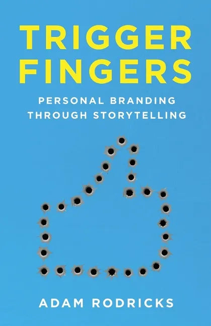 Trigger Fingers: Personal Branding Through Storytelling - Paperback