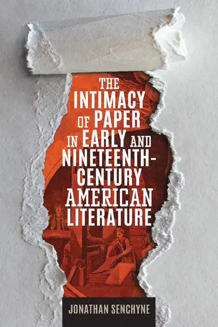 The Intimacy of Paper in Early and Nineteenth-Century American Literature - Paperback