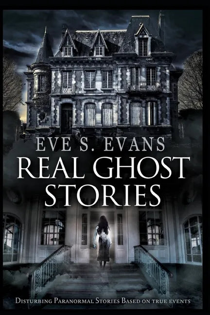 Real Ghost Stories: Disturbing Paranormal Stories Based On True Events - Paperback
