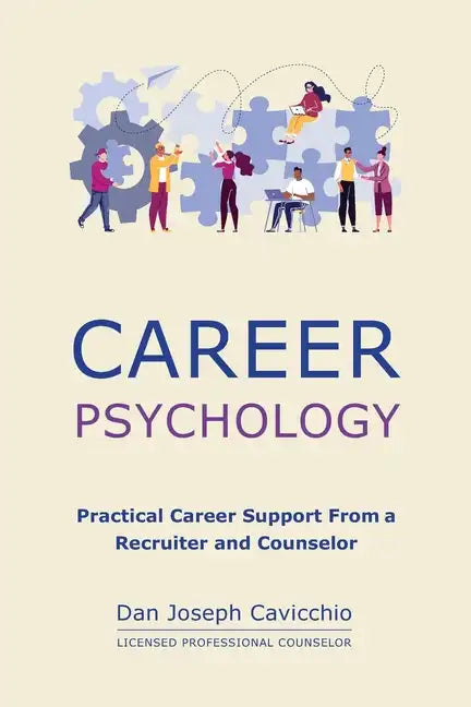 Career Psychology: Practical Career Support From a Recruiter and Counselor - Paperback