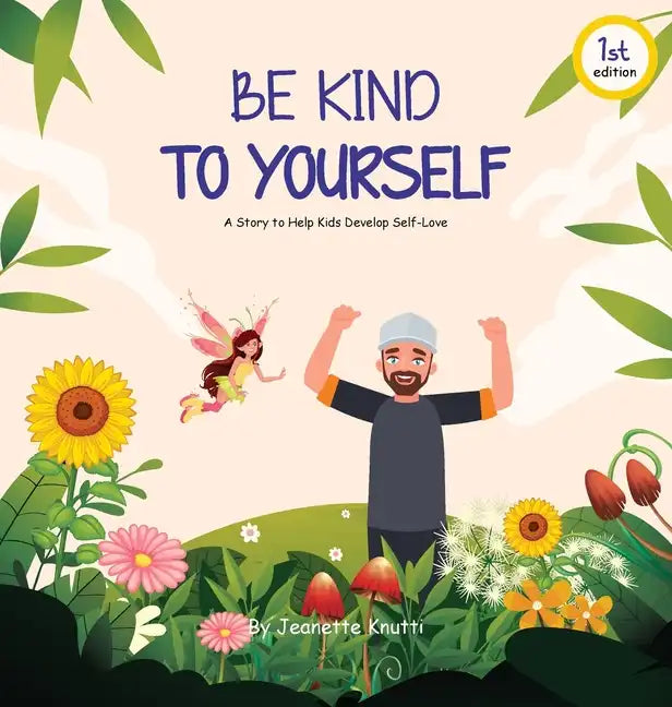 Be Kind To Yourself: A story to help kids develop self-love - Hardcover