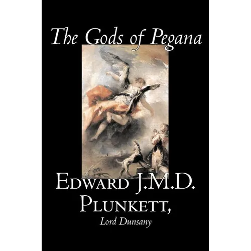 The Gods of Pegana by Edward J. M. D. Plunkett, Fiction, Classics, Fantasy, Horror - Paperback