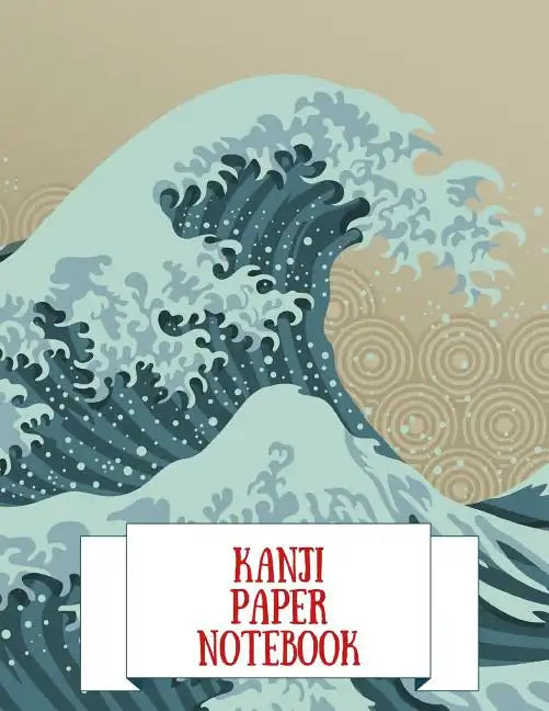 Kanji Paper Notebook: Practice Writing Japanese Genkouyoushi Symbols & Kana Characters. Learn How to Write Hiragana, Katakana and Genkoyoshi - Paperback