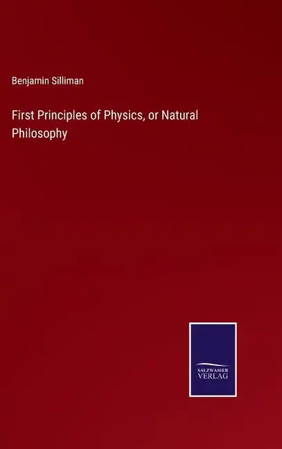 First Principles of Physics, or Natural Philosophy - Hardcover