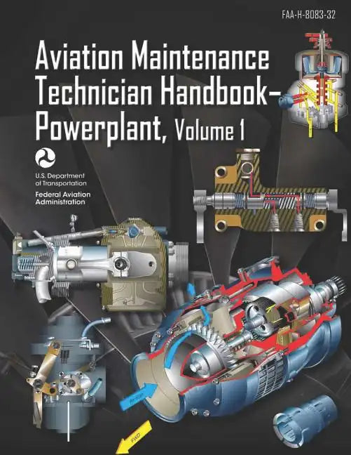 Aviation Maintenance Technician Handbook-Powerplant Volume 1: Faa-H-8083-32 - Paperback