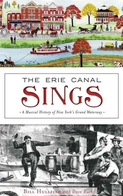 The Erie Canal Sings: A Musical History of New York's Grand Waterway - Hardcover