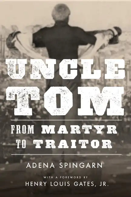 Uncle Tom: From Martyr to Traitor - Hardcover