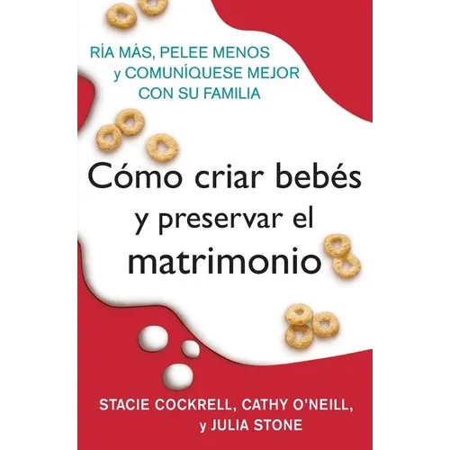 Como Criar Bebes Y Preservar El Matrimonio: RIA Mas, Pelee Menos Y Comuniquese Mejor Con Su Familia - Paperback