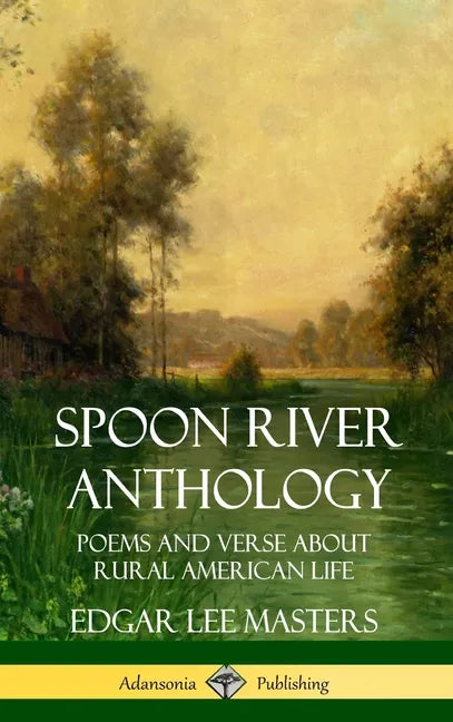 Spoon River Anthology: Poems and Verse About Rural American Life (Hardcover) - Hardcover