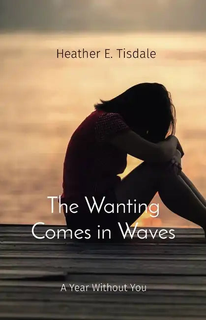 The Wanting Comes in Waves: A Year Without You - Paperback