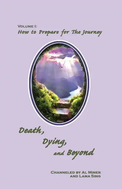 Death, Dying, And Beyond: How To Prepare For The Journey - Paperback