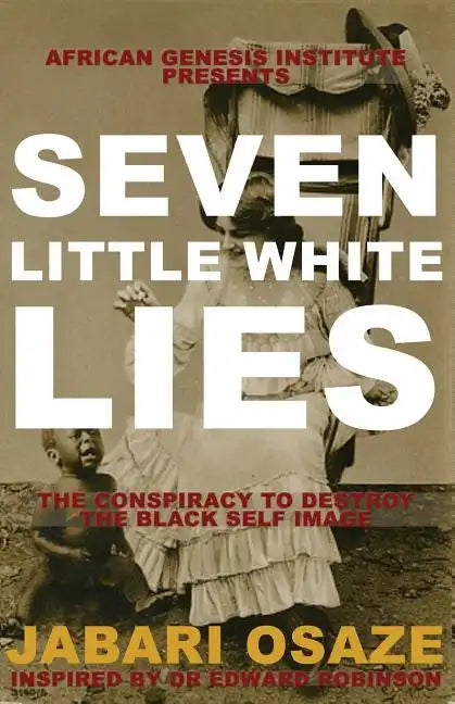 7 Little White Lies: The Conspiracy to Destroy the Black Self-Image - Paperback