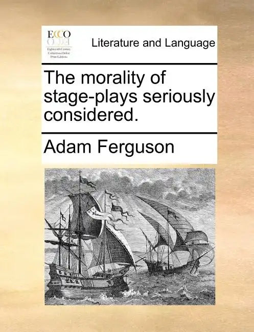 The Morality of Stage-Plays Seriously Considered. - Paperback