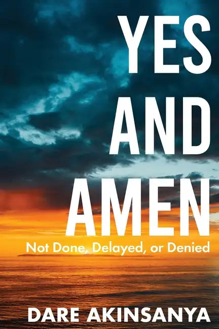 Yes and Amen: Not Done, Delayed or Denied - Paperback