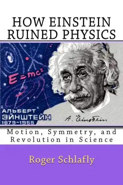 How Einstein Ruined Physics: Motion, Symmetry, and Revolution in Science - Paperback