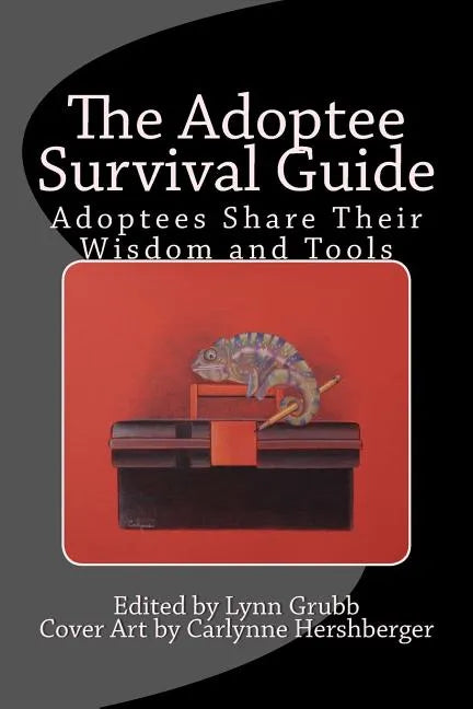 The Adoptee Survival Guide: Adoptees Share Their Wisdom and Tools - Paperback