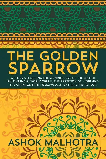 The Golden Sparrow: A story set during the waning days of the British Rule in India, World War II, the partition of India and the carnage - Paperback