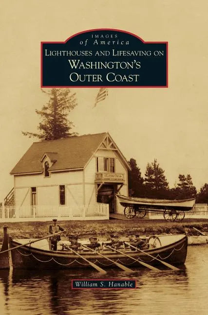 Lighthouses and Lifesaving on Washington's Outer Coast - Hardcover