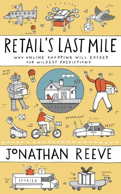 Retail's Last Mile: Why Online Shopping Will Exceed Our Wildest Predictions - Paperback