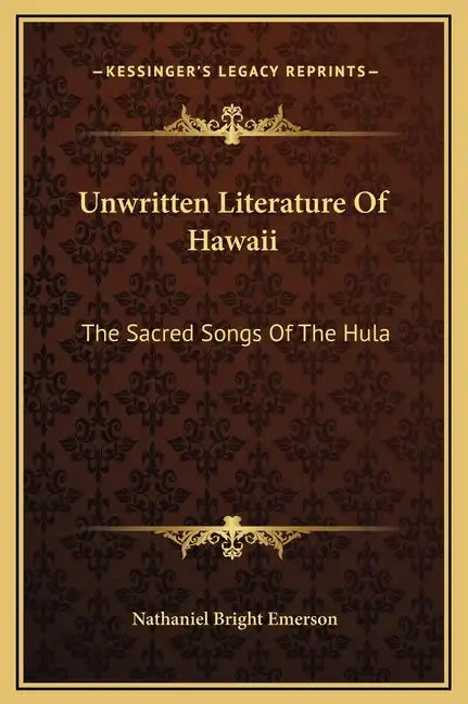 Unwritten Literature Of Hawaii: The Sacred Songs Of The Hula - Hardcover