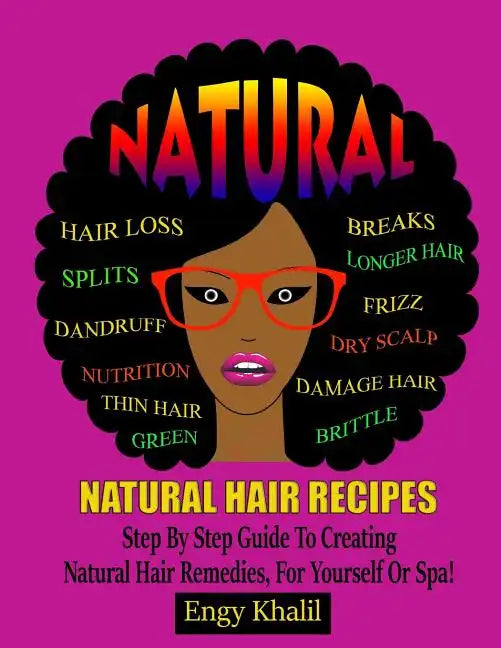 Natural Hair Recipes: Step by Step Guide to Creating Spa Hair Remedies for Yourself or Spa - Paperback
