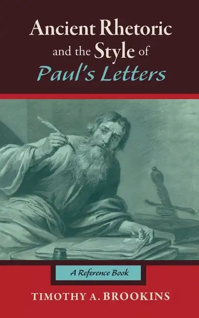 Ancient Rhetoric and the Style of Paul's Letters: A Reference Book - Hardcover