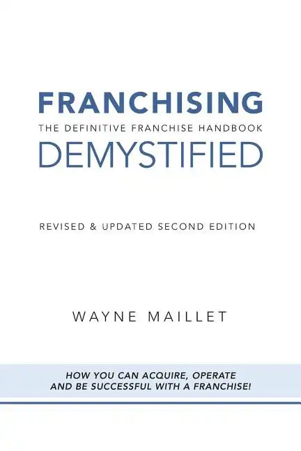 Franchising Demystified: The Definitive Franchise Handbook - Paperback