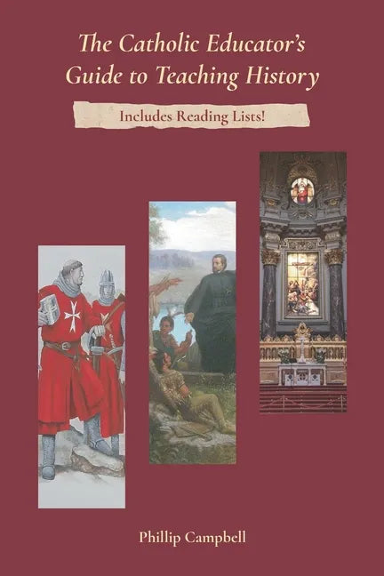 The Catholic Educator's Guide to Teaching History - Paperback