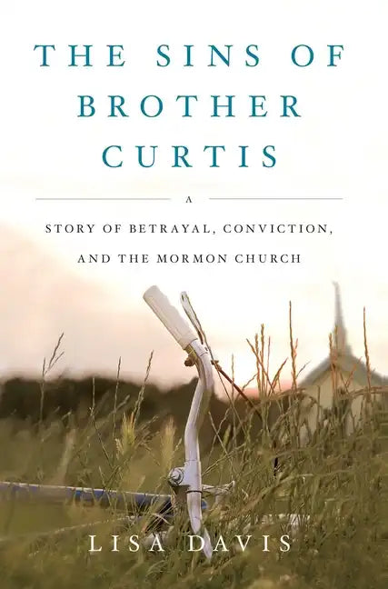 Sins of Brother Curtis: A Story of Betrayal, Conviction, and the Mormon Church - Paperback