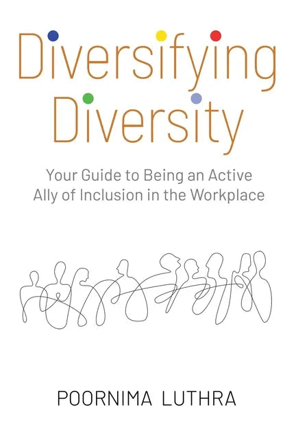 Diversifying Diversity: Your Guide to Being an Active Ally of Inclusion in the Workplace - Paperback