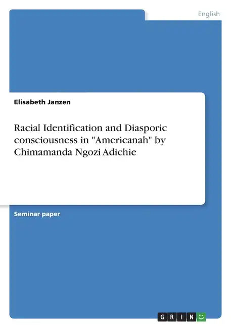 Racial Identification and Diasporic consciousness in "Americanah" by Chimamanda Ngozi Adichie - Paperback