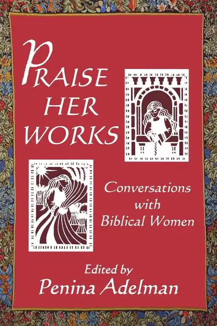 Praise Her Works: Conversations with Biblical Women - Paperback