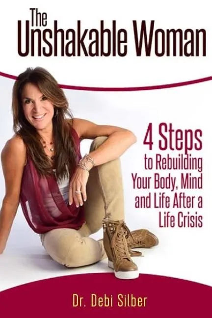 The Unshakable Woman: 4 Steps to Rebuilding Your Body, Mind and Life After a Life Crisis - Paperback