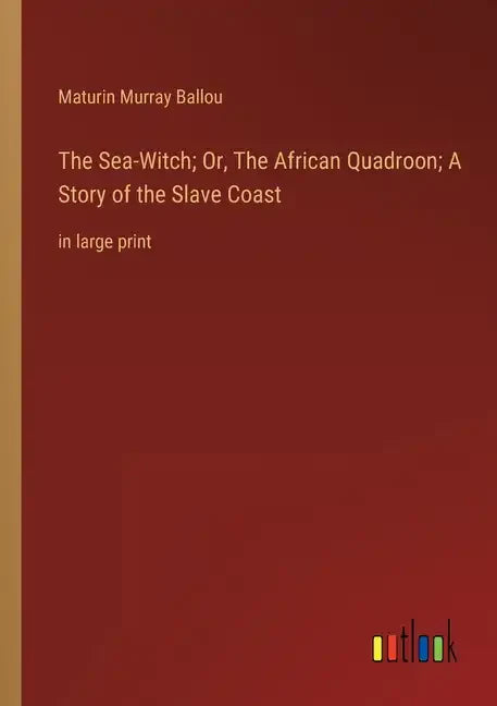 The Sea-Witch; Or, The African Quadroon; A Story of the Slave Coast: in large print - Paperback