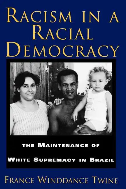 Racism in a Racial Democracy: The Maintenance of White Supremacy in Brazil - Paperback