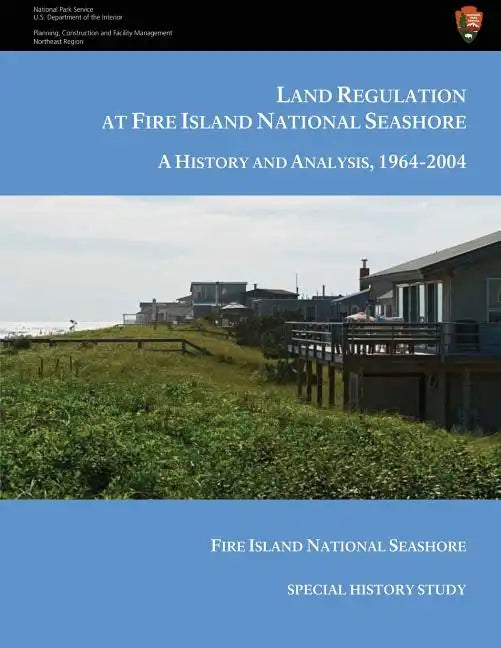Land Regulation at Fire Island National Seashore A History and Analysis, 1964-2004 - Paperback