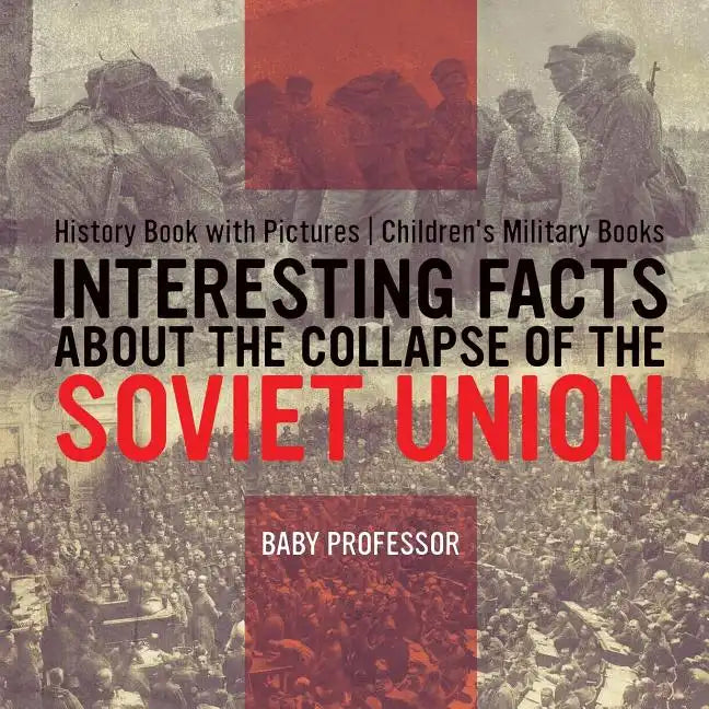 Interesting Facts about the Collapse of the Soviet Union - History Book with Pictures Children's Military Books - Paperback