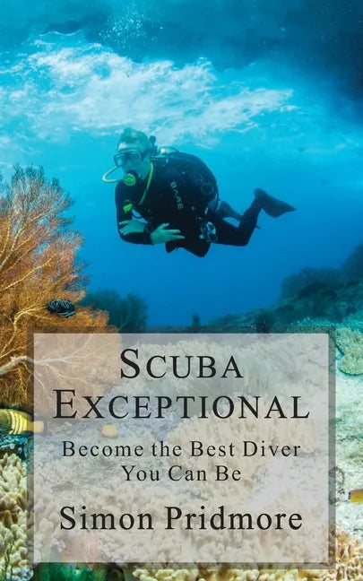 Scuba Exceptional: Become the Best Diver You Can Be - Paperback