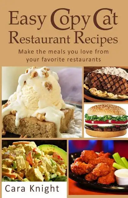 Easy Copy Cat Restaurant Recipes: Make the meals you love from your favorite restaurants - Paperback