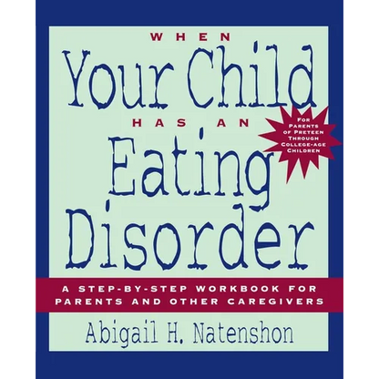 When Your Child Has an Eating Disorder: A Step-By-Step Workbook for Parents and Other Caregivers - Paperback