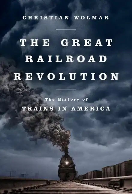 The Great Railroad Revolution: The History of Trains in America - Paperback