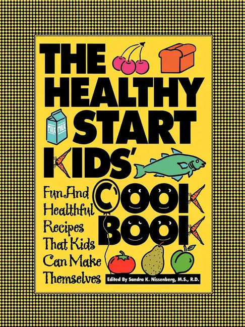 The Healthy Start Kids' Cookbook: Fun and Healthful Recipes That Kids Can Make Themselves - Paperback