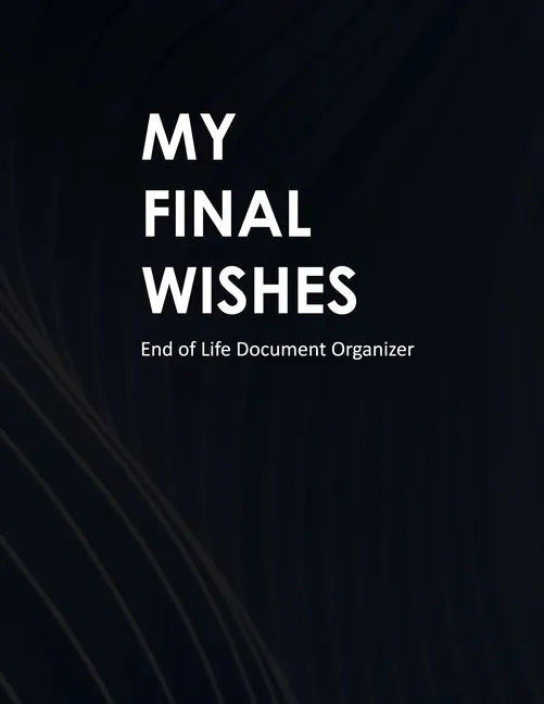 My Final Wishes: End of Life Document Organizer - Paperback