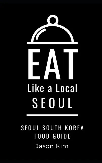 EAT LIKE A LOCAL- Seoul: Seoul Food Guide - Paperback
