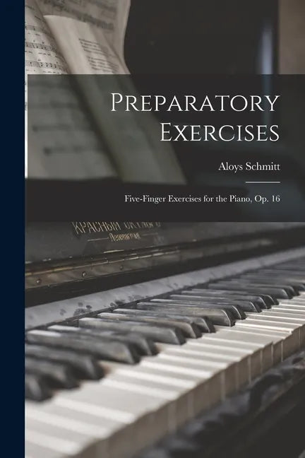 Preparatory Exercises: Five-finger Exercises for the Piano, op. 16 - Paperback