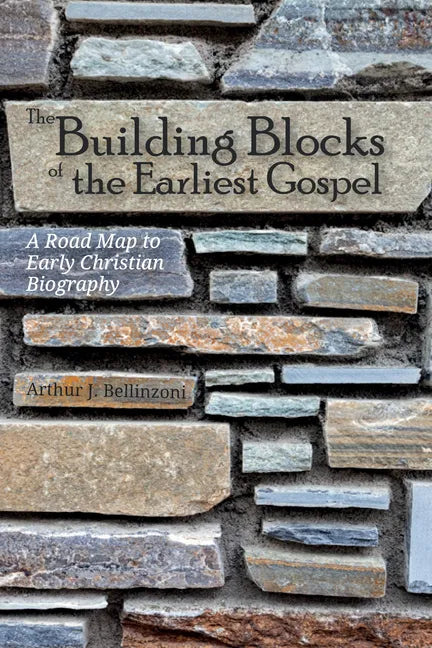The Building Blocks of the Earliest Gospel: A Road Map to Early Christian Biography - Hardcover