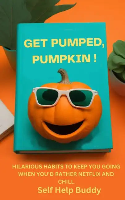 Get Pumped, Pumpkin!: Hilarious Habits to Keep You Going When You'd Rather Netflix and Chill - Paperback