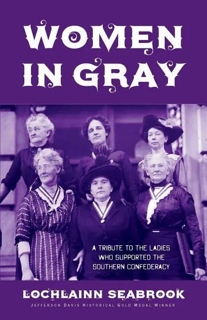 Women in Gray: A Tribute to the Ladies Who Supported the Southern Confederacy - Paperback