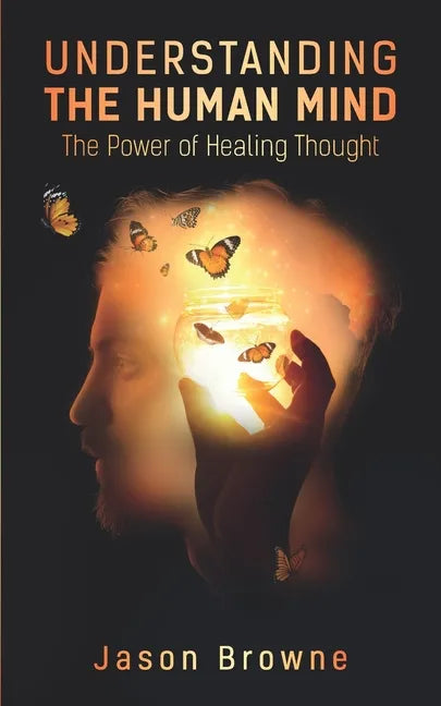 Understanding the Human Mind: The Power of Healing Thought - Paperback